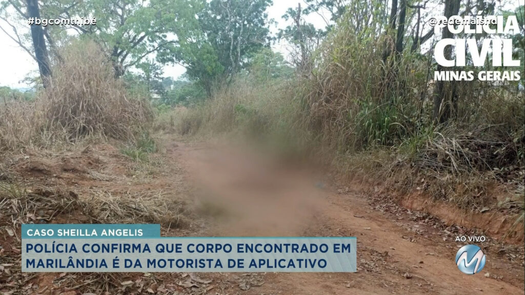 CASO SHEILLA ANGELIS: POLÍCIA CONFIRMA QUE CORPO ENCONTRADO EM MARIL NDIA É DA MOTORISTA DE APLICATIVO