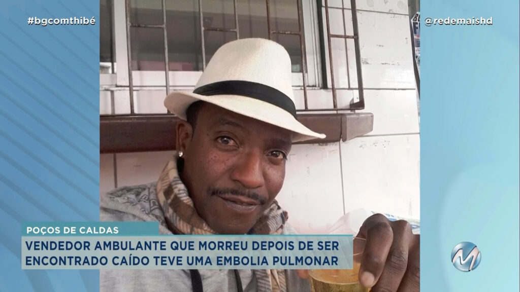 VENDEDOR AMBULANTE QUE MORREU DEPOIS DE SER ENCONTRADO CAÍDO TEVE EMBOLIA PULMONAR