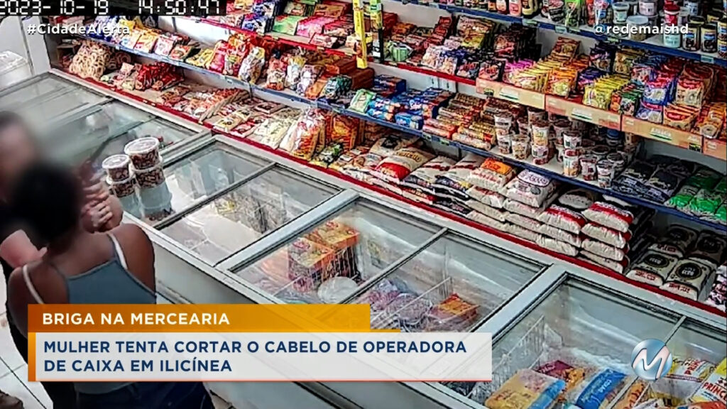 BRIGA NA MERCEARIA: MULHER TENTA CORTAR O CABELO DE OPERADORA DE CAIXA EM ILICÍNEA