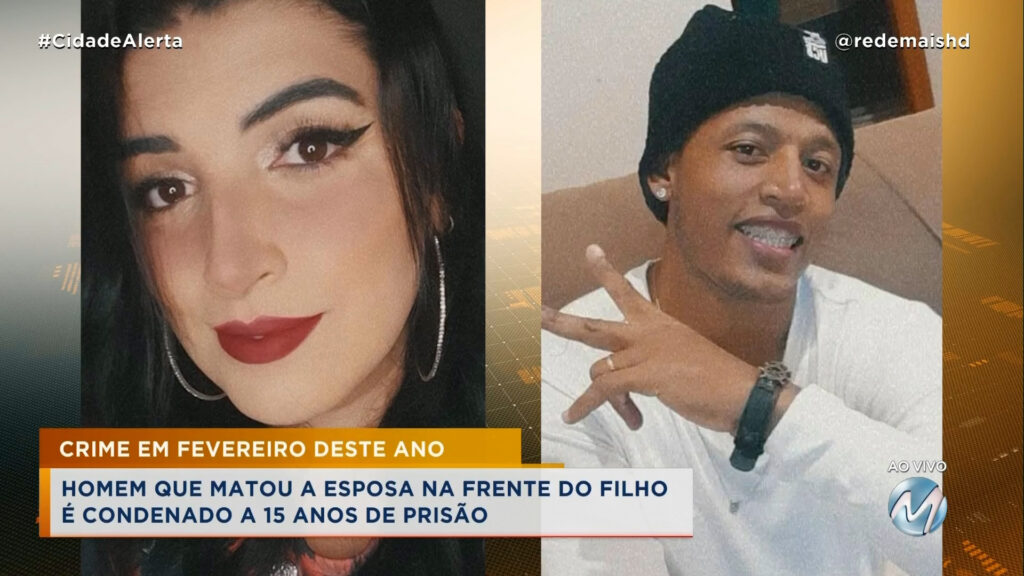 HOMEM QUE MATOU A ESPOSA NA FRENTE DO FILHO É CONDENADO A 15 ANOS DE PRISÃO