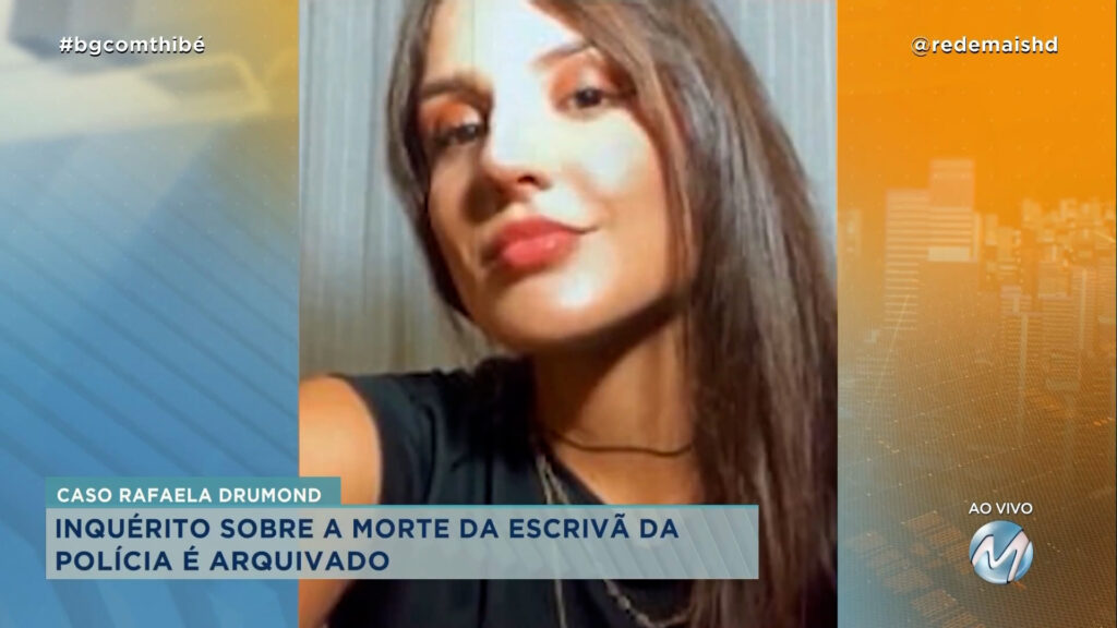 CASO RAFAELA DRUMOND: INQUÉRITO SOBRE A MORTE DA ESCRIVÃ DA POLÍCIA É ARQUIVADO