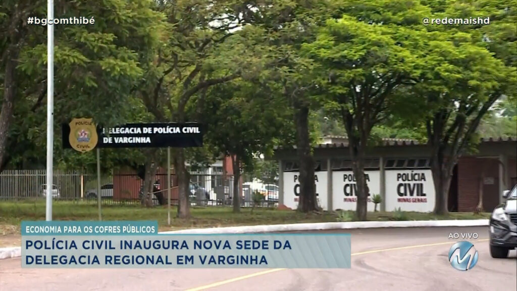 POLÍCIA CIVIL INAUGURA NOVA SEDE DA DELEGACIA REGIONAL EM VARGINHA