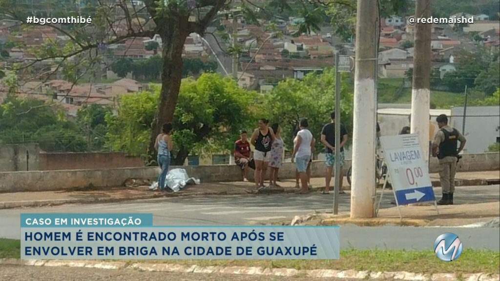 HOMEM É ENCONTRADO MORTO APÓS SE ENVOLVER EM BRIGA NA CIDADE DE GUAXUPÉ