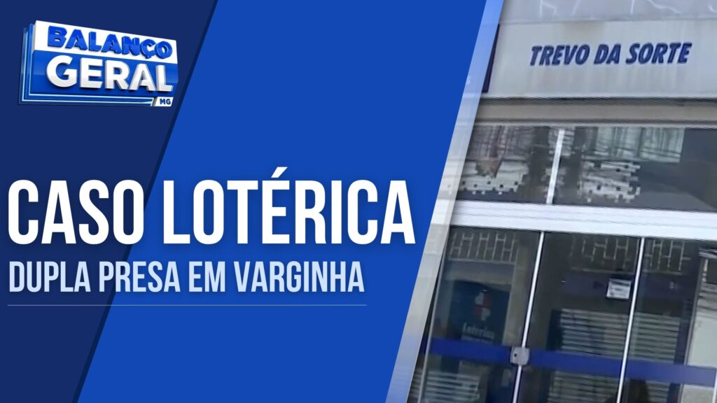 POLÍCIA CIVIL PRENDE DOIS ENVOLVIDOS EM FURTO DE LOTÉRICA QUE ACONTECEU NO MÊS PASSADO EM VARGINHA