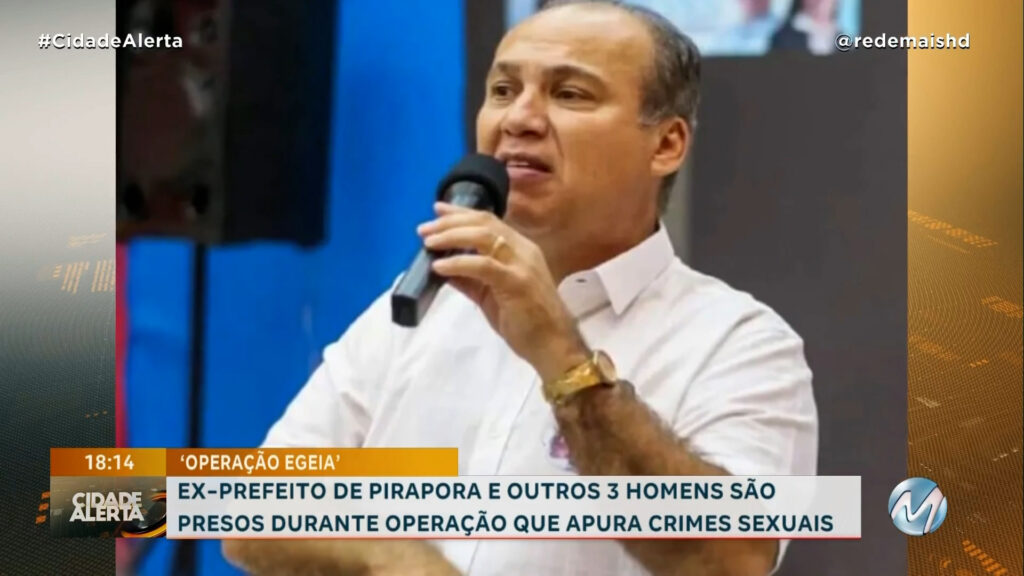 ‘OPERAÇÃO EGEIA’: EX-PREFEITO DE PIRAPORA E OUTROS 3 HOMENS SÃO PRESOS DURANTE OPERAÇÃO QUE APURA CRIMES SEXUAIS