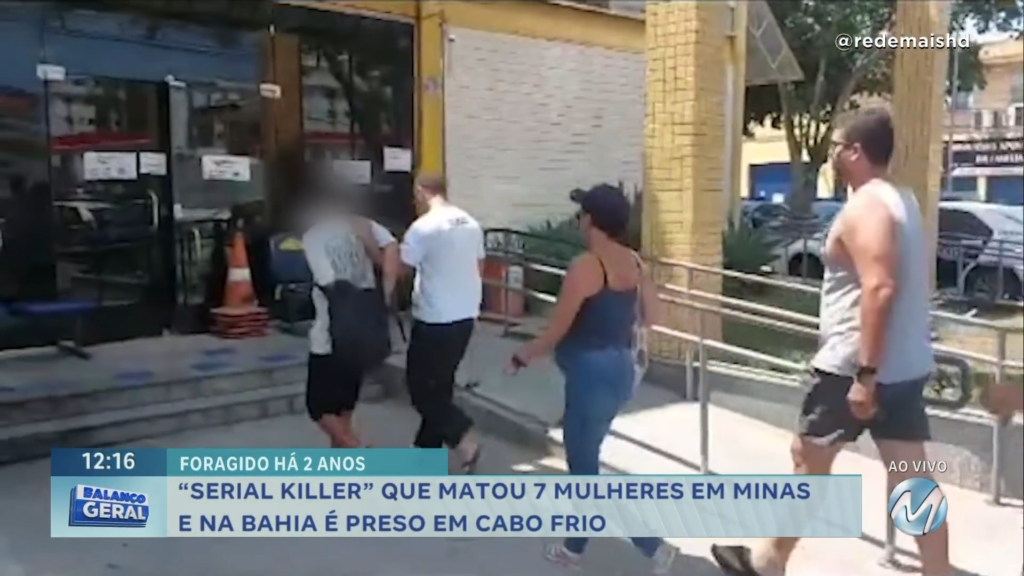 “SERIAL KILLER” QUE MATOU 7 MULHERES EM MINAS E NA BAHIA É PRESO EM CABO FRIO