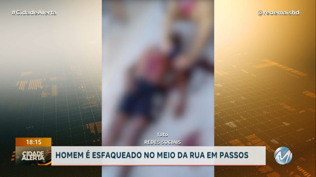 SUSPEITA É PROCURADA: HOMEM É ESFAQUEADO NO MEIO DA RUA EM PASSOS