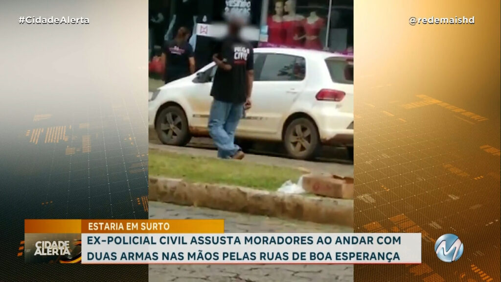 EX-POLICIAL CIVIL ASSUSTA MORADORES AO ANDAR COM DUAS ARMAS NAS MÃOS PELAS RUAS DE BOA ESPERANÇA