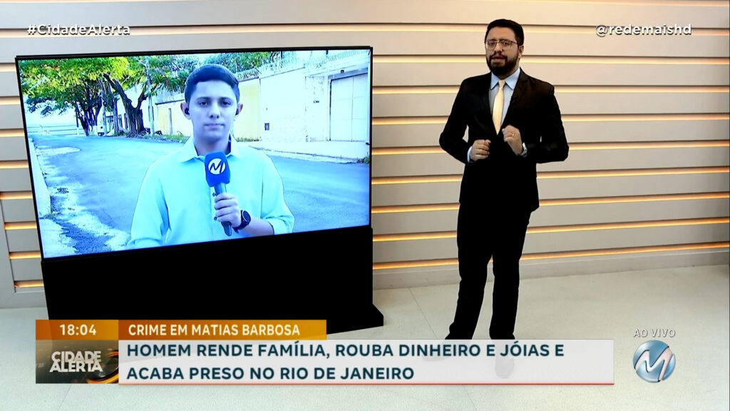 CRIME EM MATIAS BARBOSA: HOMEM RENDE FAMÍLIA, ROUBA DINHEIRO E JÓIAS E ACABA PRESO NO RIO DE JANEIRO