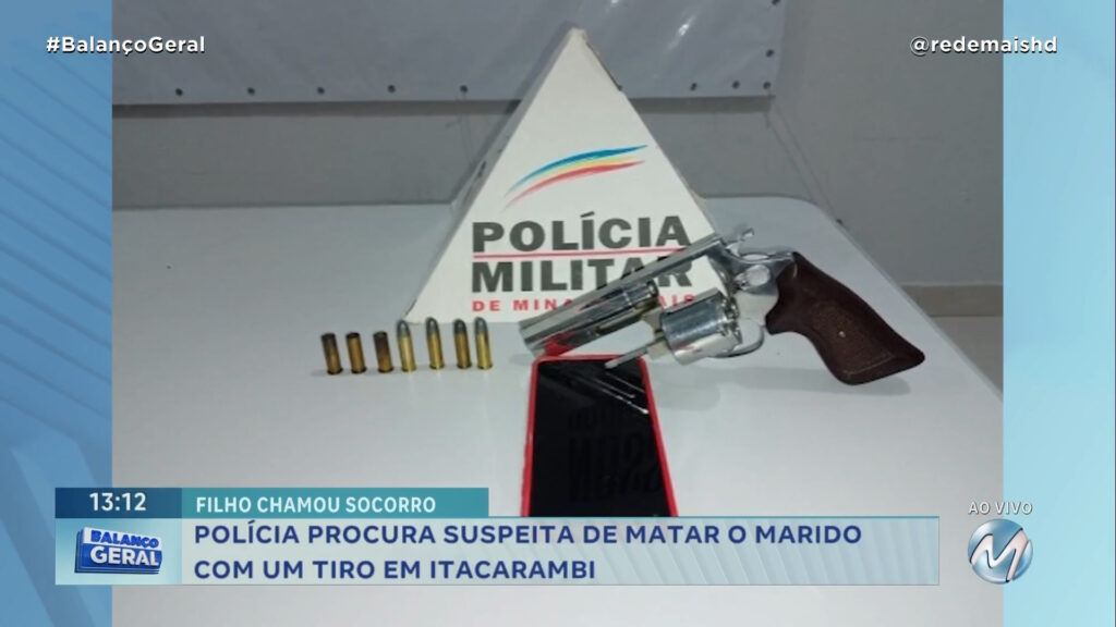 POLÍCIA PROCURA SUSPEITA DE MATAR O MARIDO COM UM TIRO EM ITACARAMBI