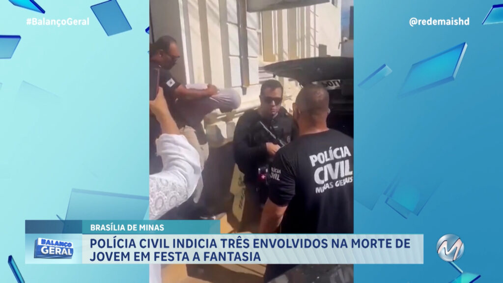 POLÍCIA CIVIL INDICIA TRÊS ENVOLVIDOS NA MORTE DE JOVEM EM FESTA À FANTASIA EM BRASÍLIA DE MINAS