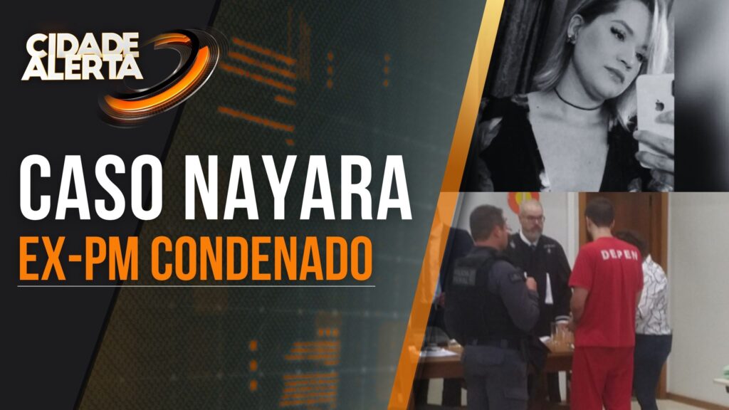 CASO NAYARA: EX-POLICIAL MILITAR É CONDENADO PELO ASSASSINATO DE CABELEIREIRA