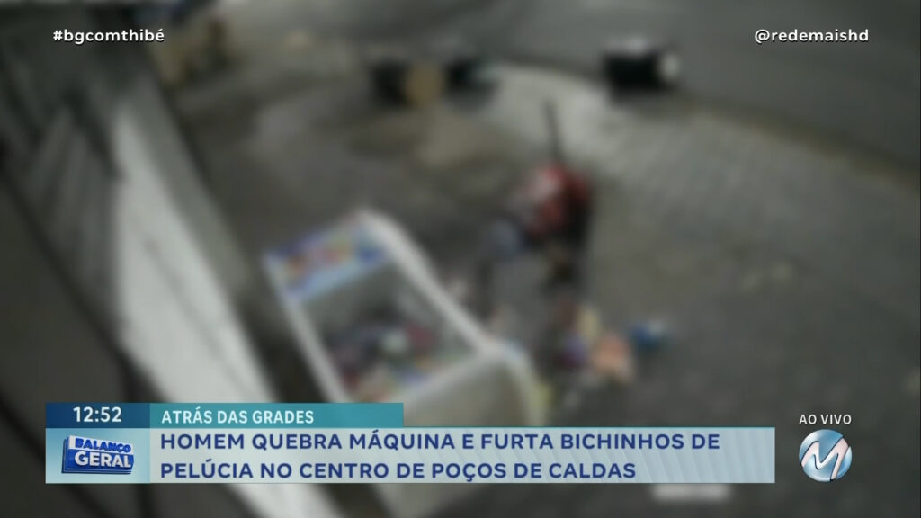 HOMEM QUEBRA MÁQUINA E FURTA BICHINHOS DE PELÚCIA NO CENTRO DE POÇOS DE CALDAS