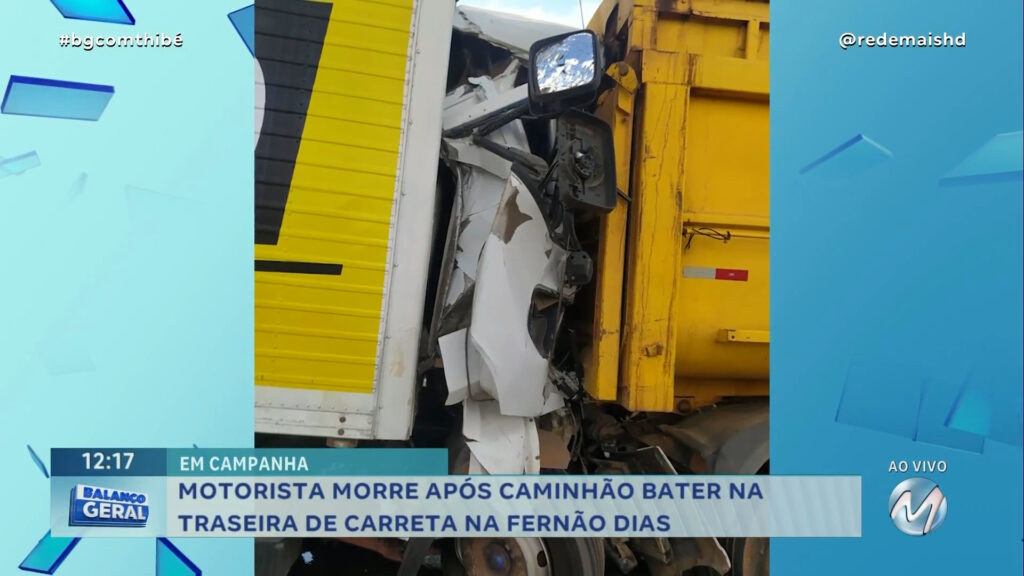 EM CAMPANHA : MOTORISTA MORRE APÓS CAMINHÃO BATER NA TRASEIRA DE CARRETA NA FERNÃO DIAS