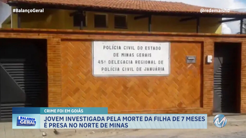 JOVEM INVESTIGADA PELA MORTE DA FILHA DE 7 MESES É PRESA NO NORTE DE MINAS