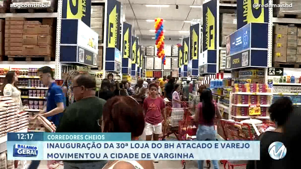 INAUGURAÇÃO DA NOVA LOJA DO BH ATACADO E VAREJO EM VARGINHA MOVIMENTOU A CIDADE