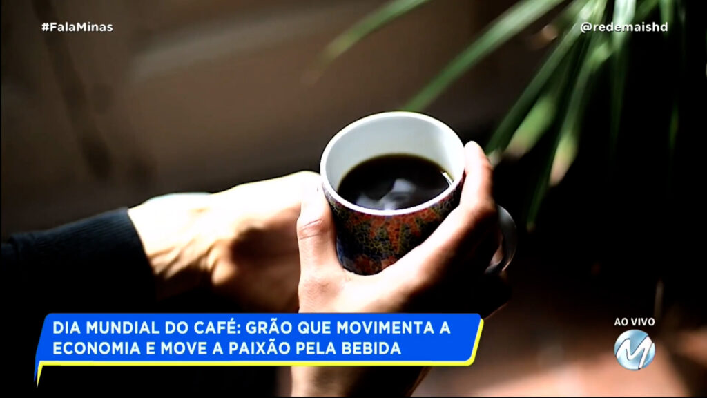 DIA MUNDIAL DO CAFÉ: GRÃO QUE MOVIMENTA A ECONOMIA E MOVE A PAIXÃO PELA BEBIDA