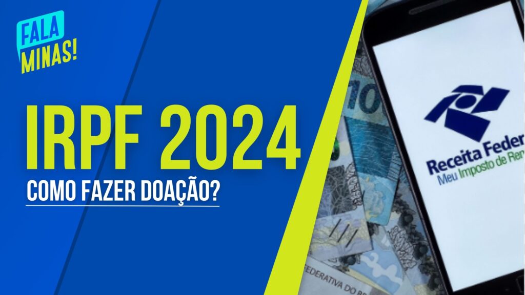 IMPOSTO DE RENDA 2024: COMO DECLARAR DOAÇÕES OU DOAR A RESTITUIÇÃO?