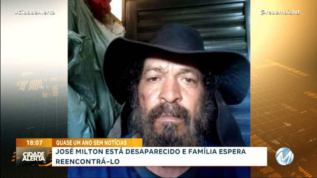 ‘ONDE ESTÁ JOSÉ MILTON?’: FAMÍLIA PEDE AJUDA PARA ENCONTRAR HOMEM QUE DESAPARECEU