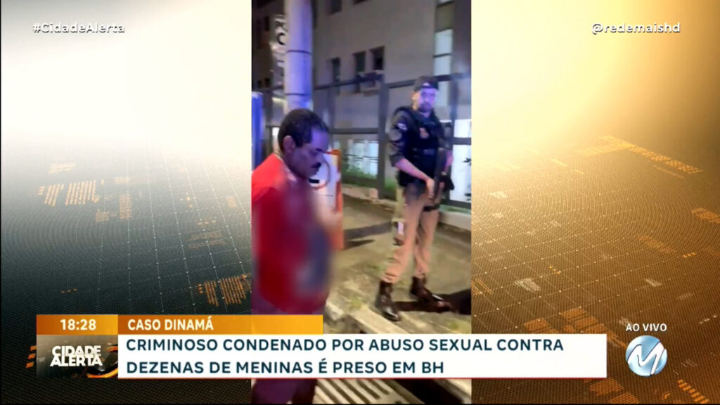 CASO DINAMÁ: CRIMINOSO CONDENADO POR ABUSO SEXUAL CONTRA DEZENAS DE MENINAS É PRESO EM BH