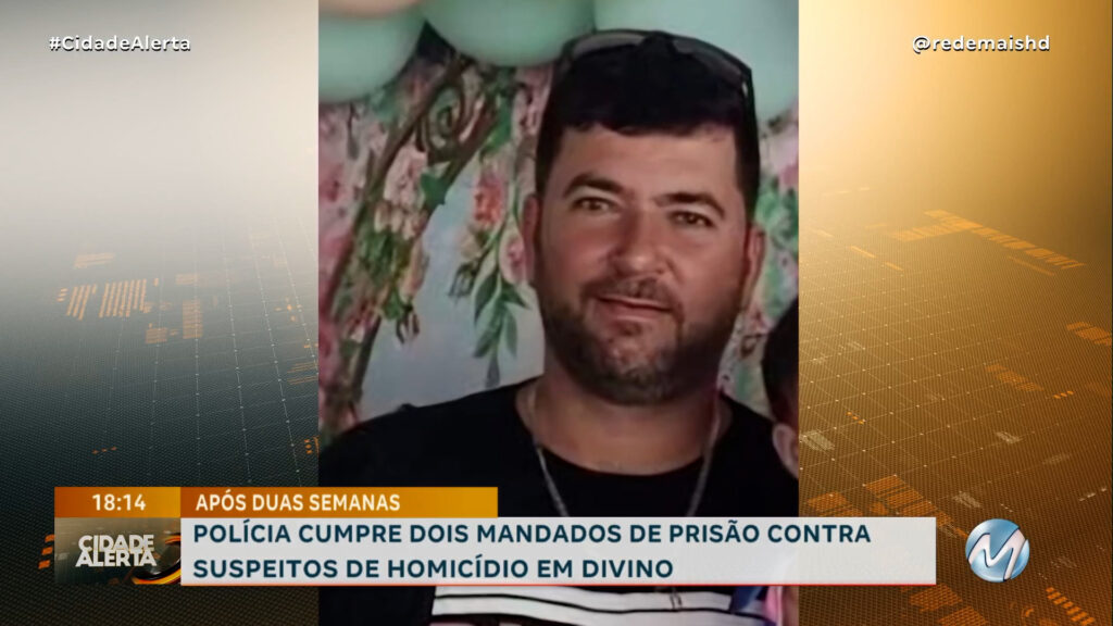 POLÍCIA CUMPRE DOIS MANDADOS DE PRISÃO CONTRA SUSPEITOS DE HOMICÍDIO EM DIVINO