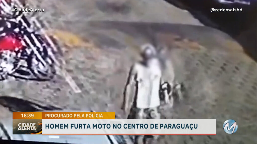 PROCURADO PELA POLÍCIA: HOMEM FURTA MOTO NO CENTRO DE PARAGUAÇU