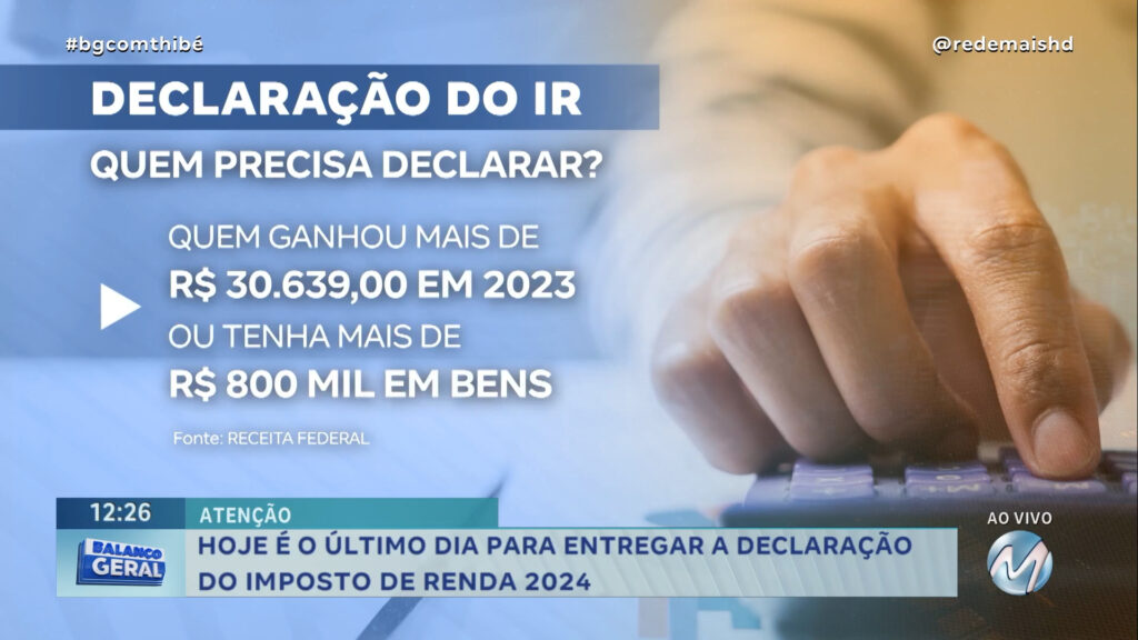 HOJE É O ÚLTIMO DIA PARA ENTREGAR A DECLARAÇÃO DO IMPOSTO DE RENDA 2024