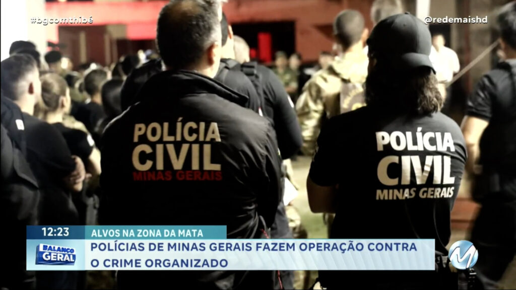 POLÍCIAS DE MG FAZEM OPERAÇÃO CONTRA O CRIME ORGANIZADO