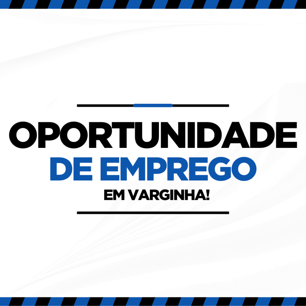 OPORTUNIDADE DE EMPREGO EM VARGINHA