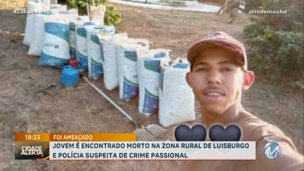 JOVEM É ENCONTRADO MORTO NA ZONA RURAL DE LUISBURGO E POLÍCIA SUSPEITA DE CRIME PASSIONAL