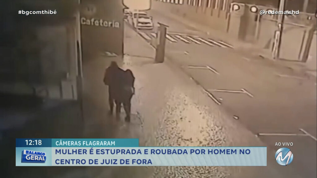 MULHER É ESTUPRADA E ROUBADA POR HOMEM NO CENTRO DE JUIZ DE FORA