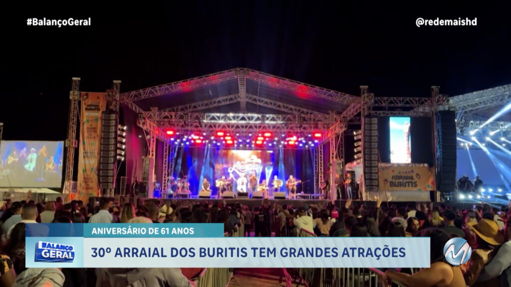 ANIVERSÁRIO DE 61 ANOS: 30º ARRAIAL DOS BURITIS TEM GRANDES ATRAÇÕES