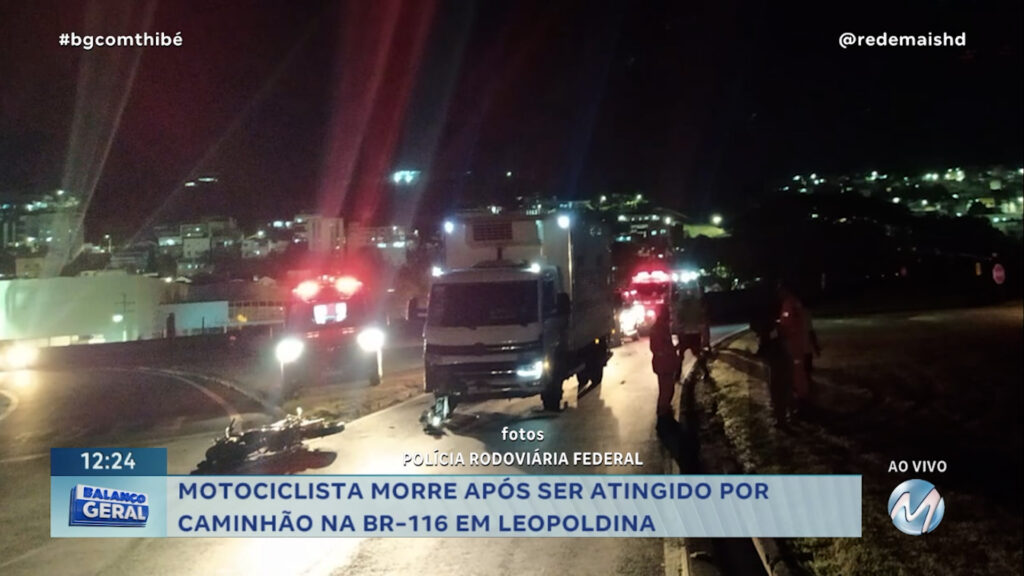 MOTOCICLISTA MORRE APÓS SER ATINGIDO POR CAMINHÃO NA BR-116 EM LEOPOLDINA