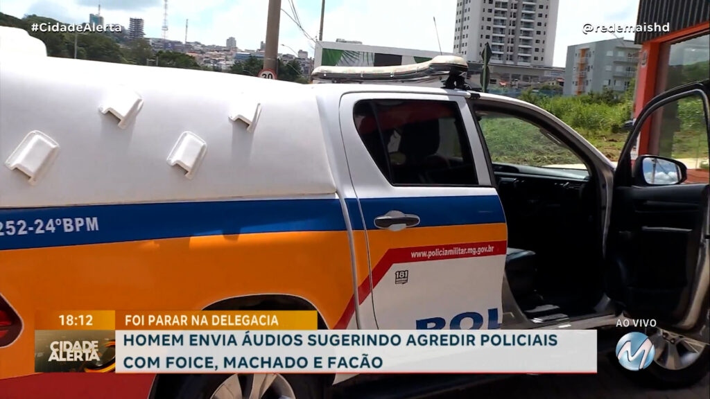 “DAR UM PEGA NELES”: HOMEM ENVIA ÁUDIOS SUGERINDO AGREDIR POLICIAIS COM FOICE, MACHADO E FACÃO