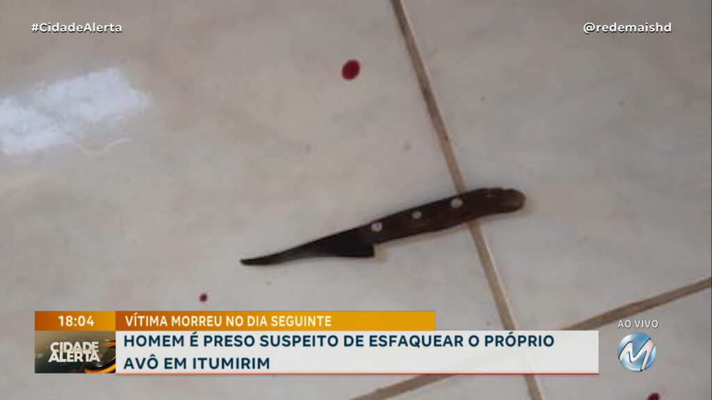 HOMEM É PRESO SUSPEITO DE ESFAQUEAR E MATAR O PRÓPRIO AVÔ EM ITUMIRIM