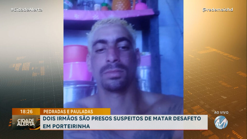 PEDRADAS E PAULADAS: DOIS IRMÃOS SÃO PRESOS SUSPEITOS DE MATAR DESAFETO EM PORTEIRINHA