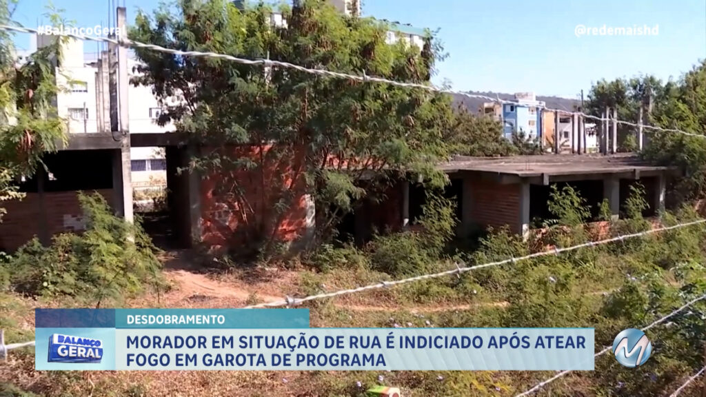 HOMEM É INDICIADO APÓS ATEAR FOGO EM GAROTA DE PROGRAMA