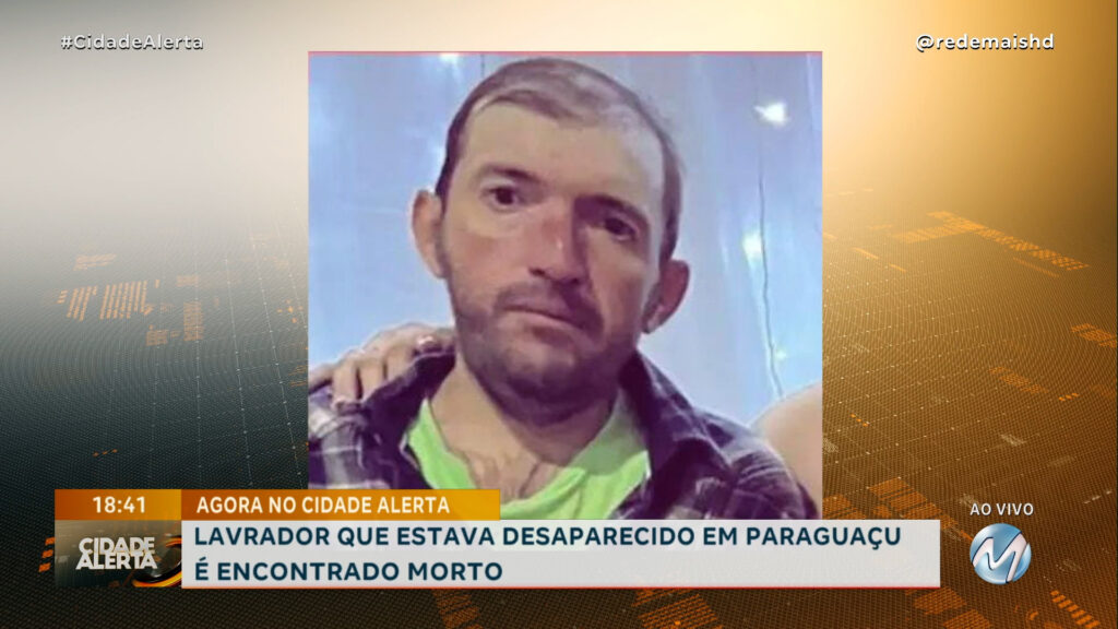 LAVRADOR DE PARAGUAÇU QUE ESTAVA DESAPARECIDO É ENCONTRADO MORTO NA ZONA RURAL