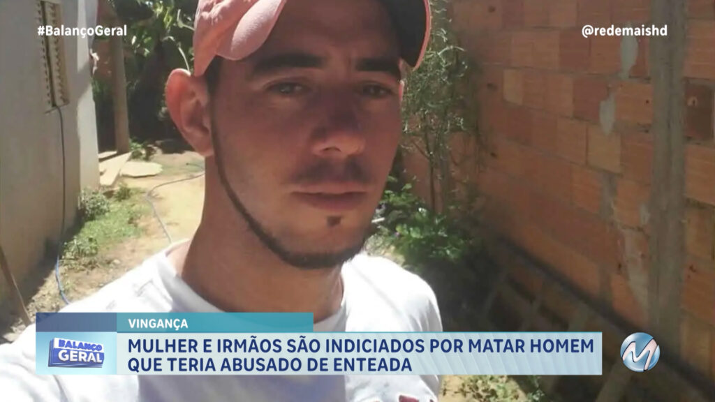 MULHER E IRMÃOS SÃO INDICIADOS POR MATAR HOMEM SUSPEITO DE ABUSO