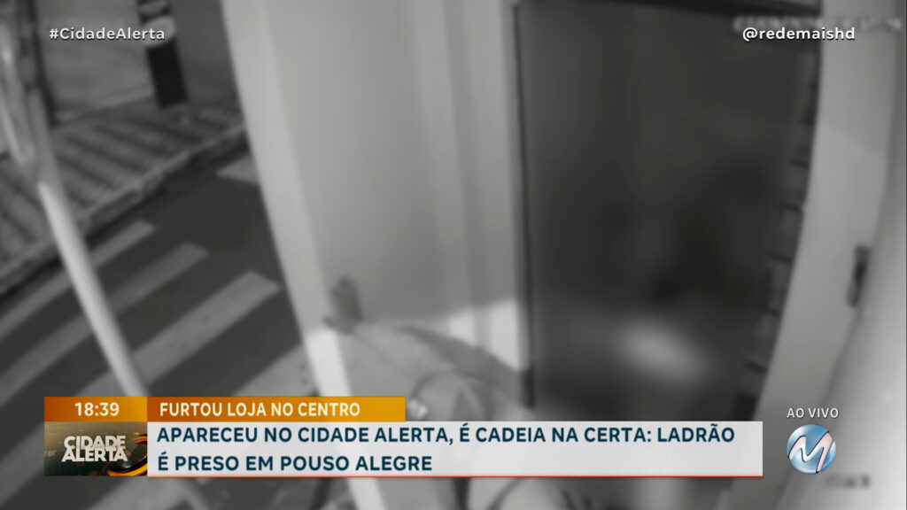 APARECEU NO CIDADE ALERTA, É CADEIA NA CERTA: LADRÃO É PRESO EM POUSO ALEGRE