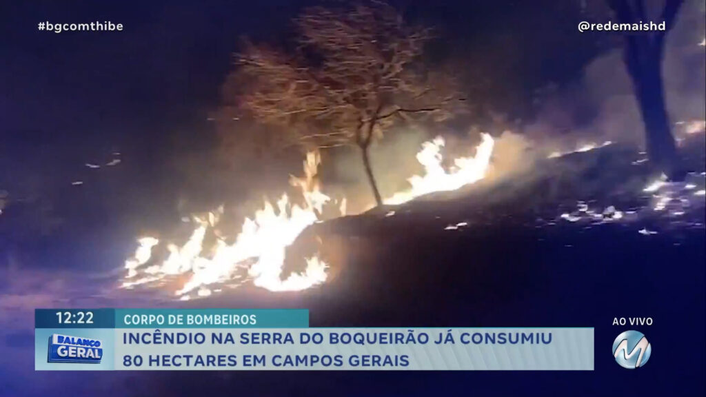 INCÊNDIO NA SERRA DO BOQUEIRÃO JÁ CONSUMIU 80 HECTARES EM CAMPOS GERAIS