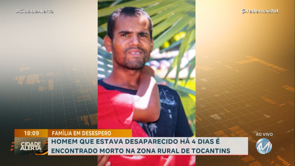 HOMEM QUE ESTAVA DESAPARECIDO HÁ 4 DIAS É ENCONTRADO MORTO NA ZONA RURAL DE TOCANTINS