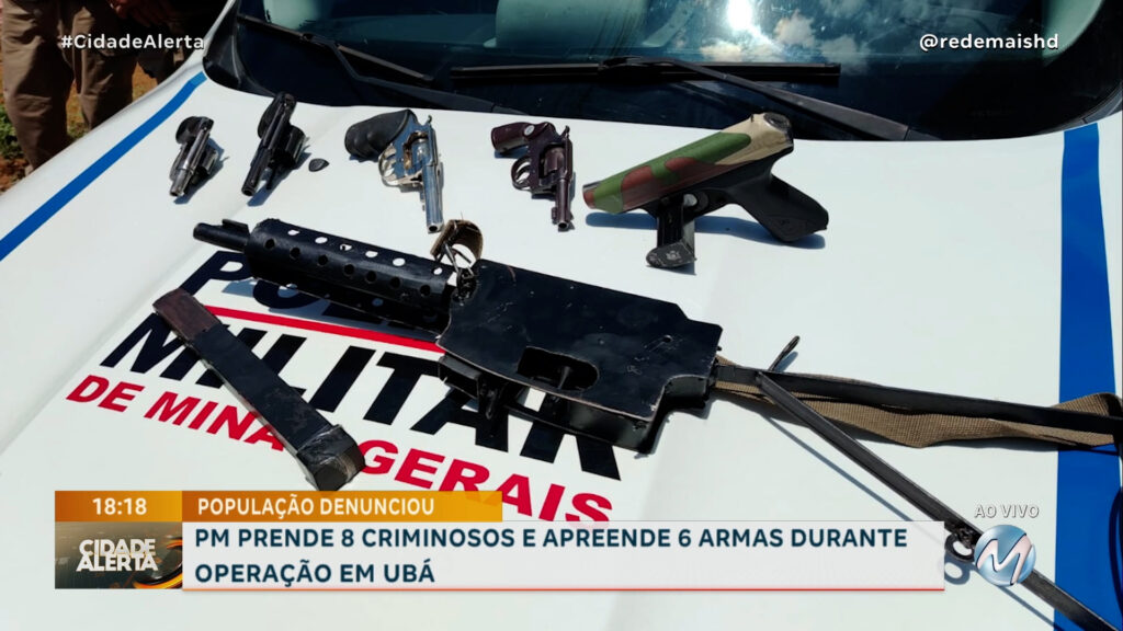 POPULAÇÃO DENUNCIOU: PM PRENDE 8 CRIMINOSOS E APREENDE 6 ARMAS DURANTE OPERAÇÃO EM UBÁ