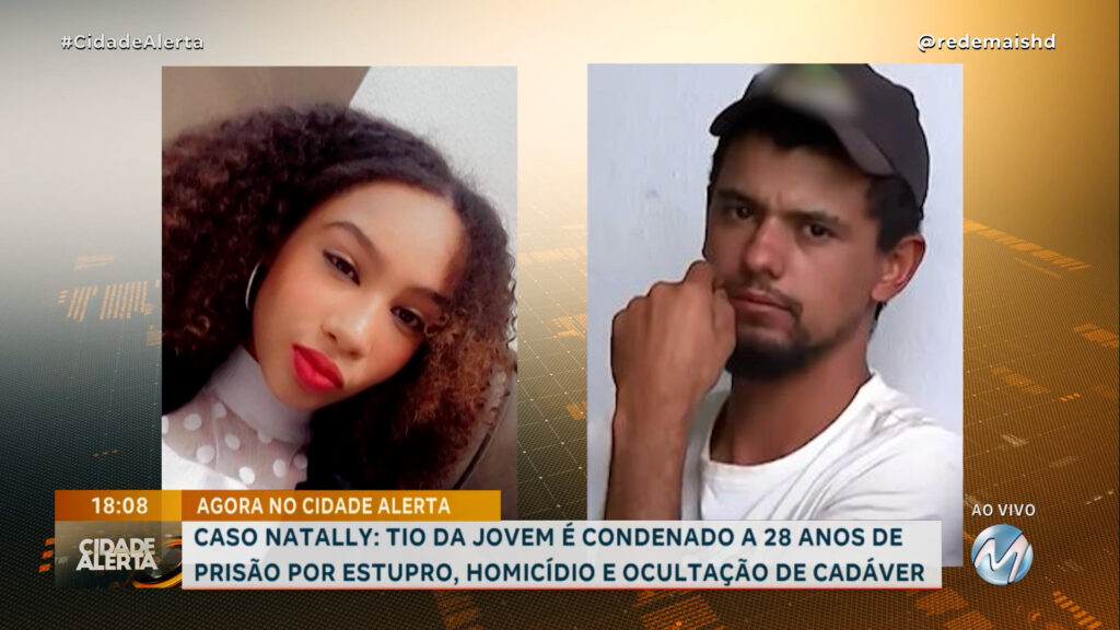 CASO NATALLY: HOMEM QUE ESTUPROU E ASSASSINOU SOBRINHA É CONDENADO