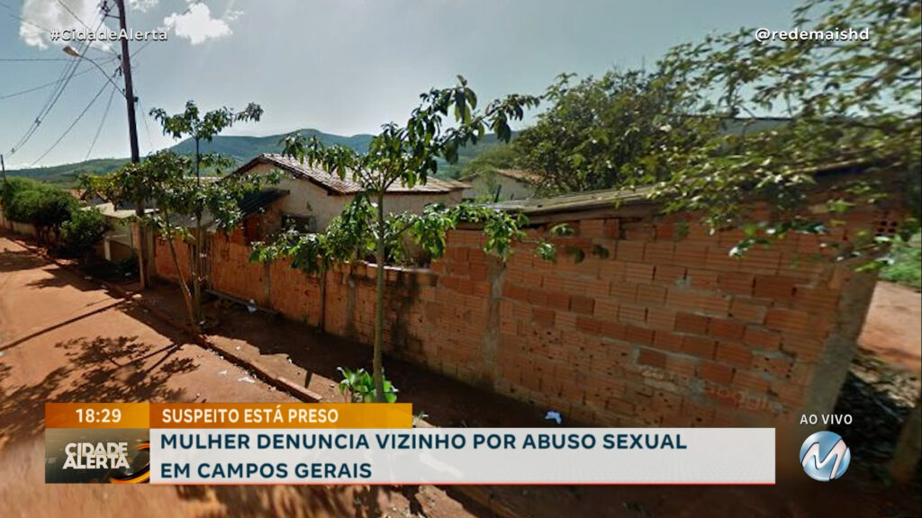 MULHER DENUNCIA VIZINHO POR ABUSO SEXUAL EM CAMPOS GERAIS