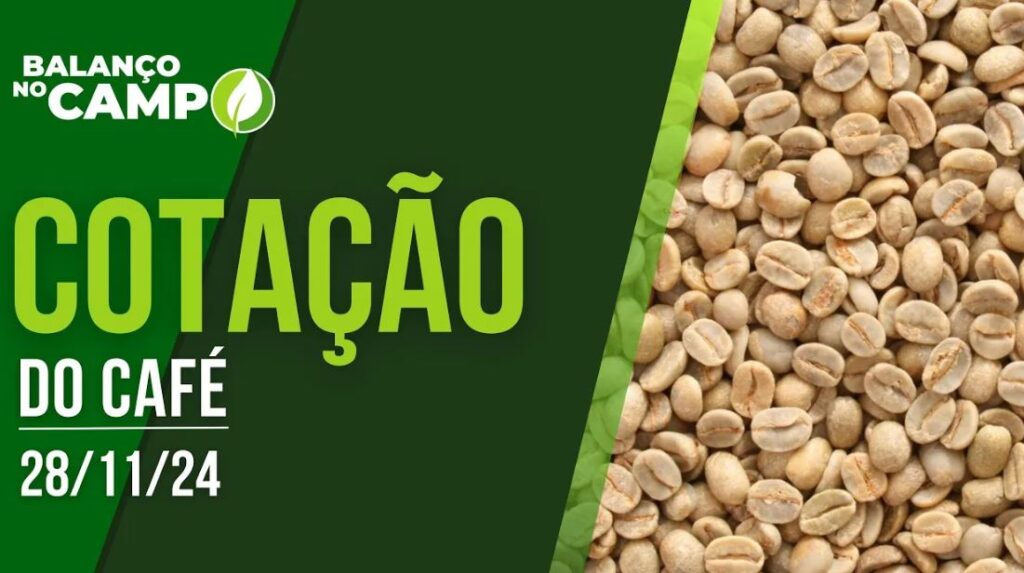 COTAÇÃO DO CAFÉ EM ALTA – 28/11/2024