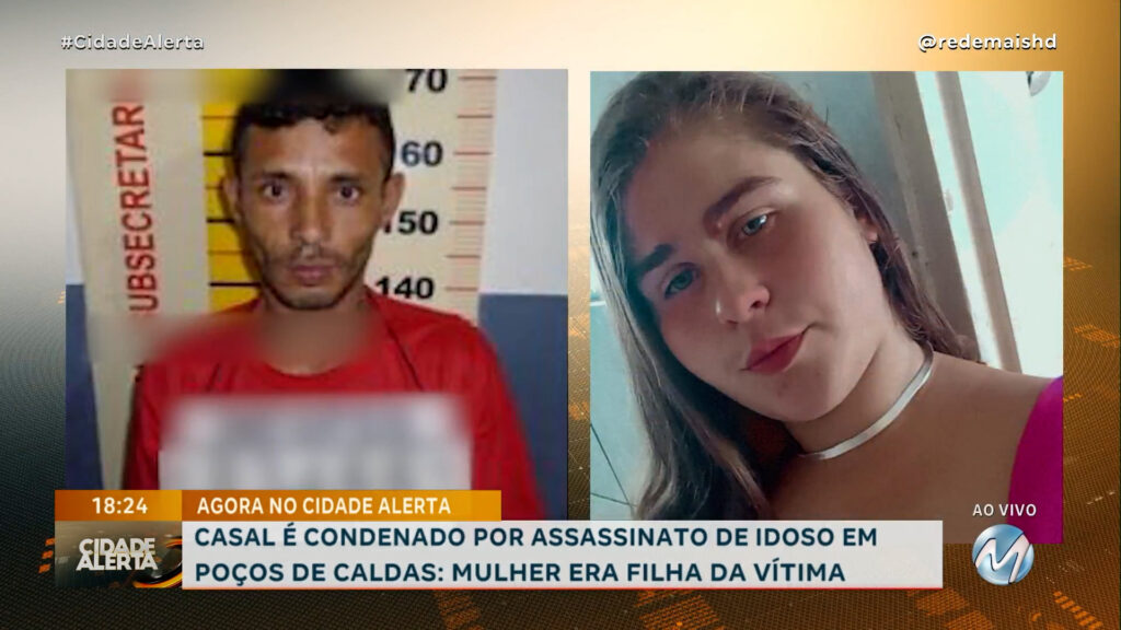 CASAL É CONDENADO POR ASSASSINATO DE IDOSO EM POÇOS DE CALDAS: MULHER ERA FILHA DA VÍTIMA