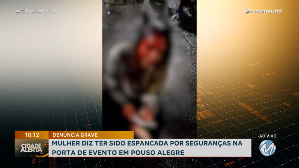 EMPRESÁRIA DIZ TER SIDO ESPANCADA POR SEGURANÇAS NA ENTRADA DE FESTA EM POUSO ALEGRE