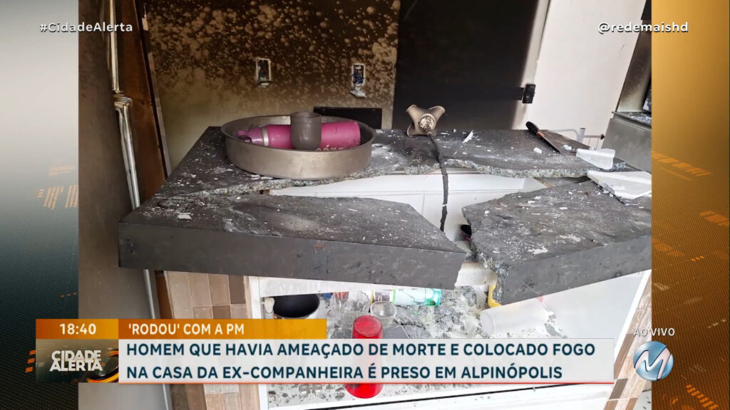 HOMEM QUE HAVIA AMEAÇADO DE MORTE E COLOCADO FOGO NA CASA DA EX-COMPANHEIRA É PRESO E ALPINÓPOLIS