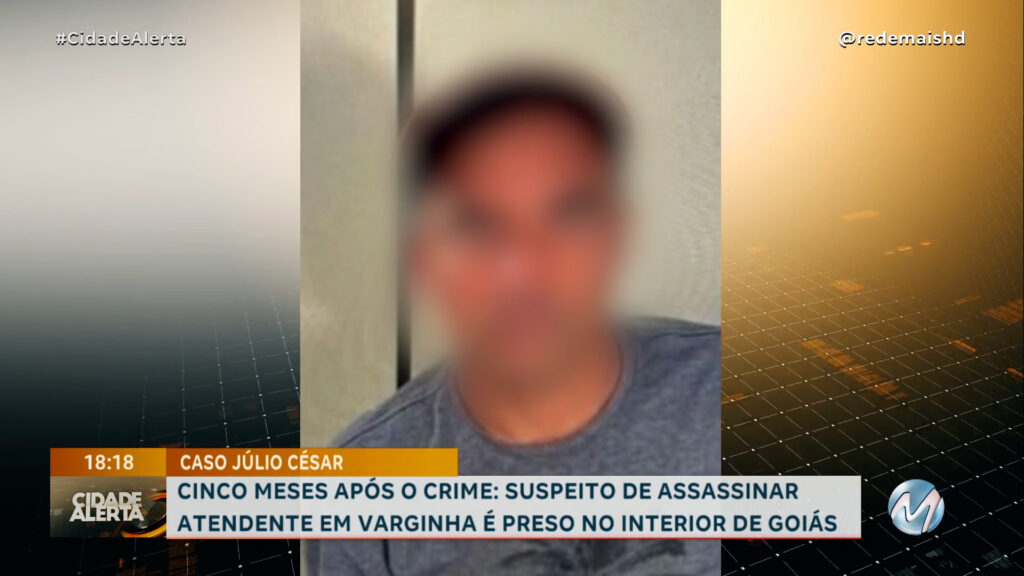 CASO JÚLIO CÉSAR: ASSASSINO É PRESO NO ESTADO DE GOIÁS CINCO MESES APÓS O CRIME